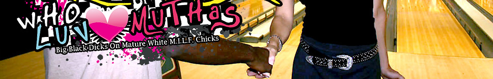 Bruthas Who Luv Muthas - Hardcore Interracial MILF Porn Videos & Photos